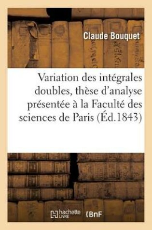 Cover of Sur La Variation Des Intégrales Doubles, Thèse d'Analyse À La Faculté Des Sciences de Paris