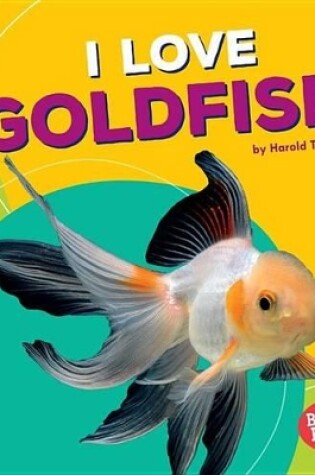Cover of I Love Goldfish