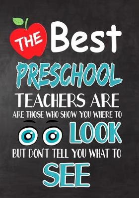 Book cover for The Best Preschool Teachers Are Those Who Show You Where To Look But Don't Tell You What To See