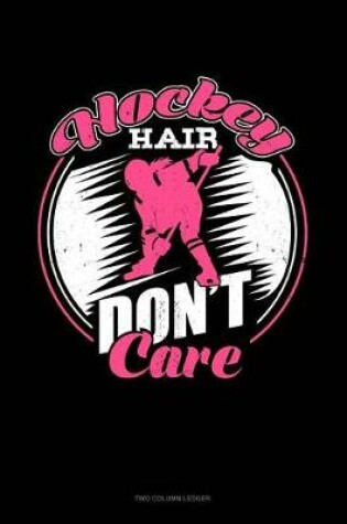 Cover of Hockey Hair Don't Care