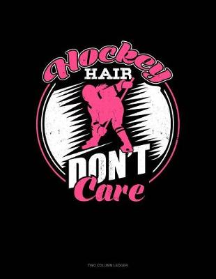 Cover of Hockey Hair Don't Care