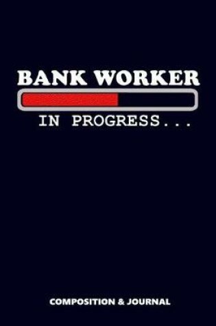 Cover of Bank Worker in Progress