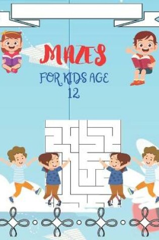Cover of Mazes for Kids Age 12