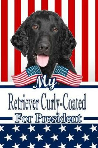 Cover of My Retriever Curly-Coated for President