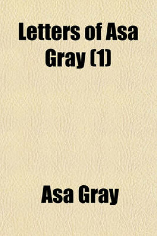 Cover of Letters of Asa Gray Volume 1