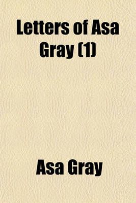 Book cover for Letters of Asa Gray Volume 1