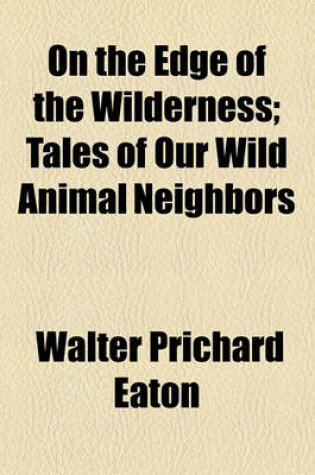 Cover of On the Edge of the Wilderness; Tales of Our Wild Animal Neighbors