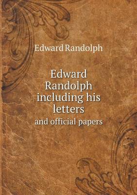 Book cover for Edward Randolph including his letters and official papers