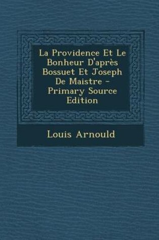 Cover of La Providence Et Le Bonheur D'Apres Bossuet Et Joseph de Maistre