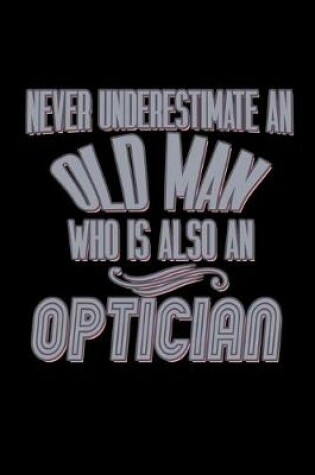 Cover of Never underestimate an old man who is also an optician