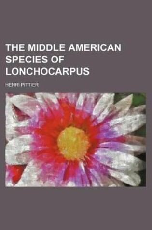 Cover of The Middle American Species of Lonchocarpus