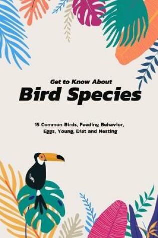 Cover of Get To Know About Bird Species