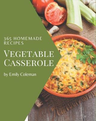 Book cover for 365 Homemade Vegetable Casserole Recipes