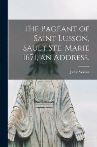 Cover of The Pageant of Saint Lusson, Sault Ste. Marie 1671, an Address.