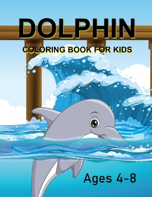 Book cover for Dolphin Coloring Book For Kids Ages 4-8