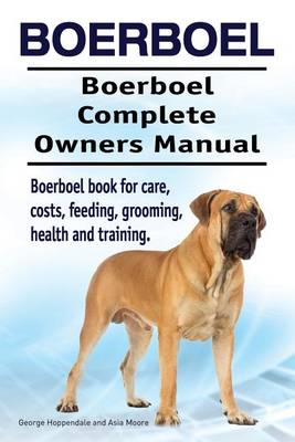 Book cover for Boerboel. Boerboel Complete Owners Manual. Boerboel book for care, costs, feeding, grooming, health and training.