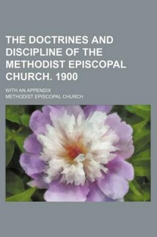Cover of The Doctrines and Discipline of the Methodist Episcopal Church. 1900; With an Appendix