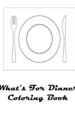Cover of What's For Dinner Coloring Book