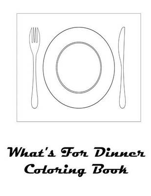Book cover for What's For Dinner Coloring Book