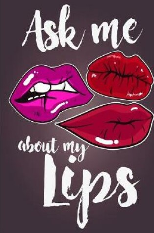 Cover of Ask Me about My Lips