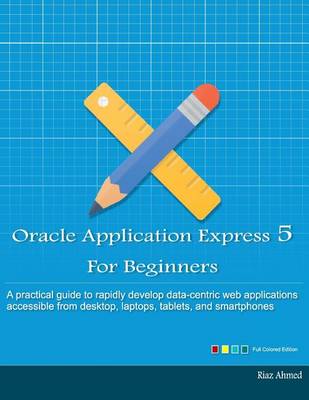 Book cover for Oracle Application Express 5 For Beginners (Full Color Edition)