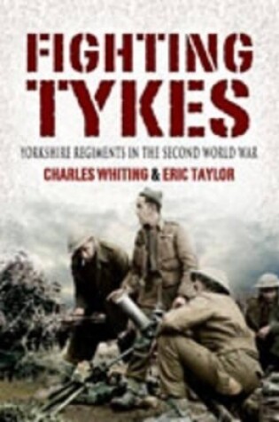Cover of Fighting Tykes, The: an Informal History of the Yorkshire Regiments in the Second World War