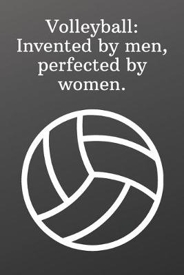 Book cover for Volleyball Invented by men, perfected by women.