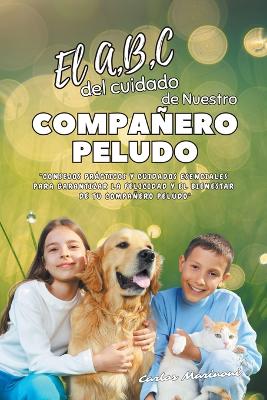 Book cover for El A, B, C del cuidado de Nuestro Compañero Peludo
