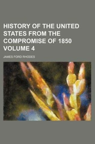 Cover of History of the United States from the Compromise of 1850 Volume 4