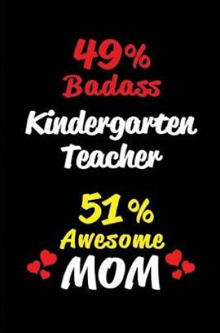Cover of 49% Badass Kindergarten Teacher 51 % Awesome Mom