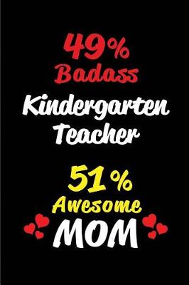Book cover for 49% Badass Kindergarten Teacher 51 % Awesome Mom