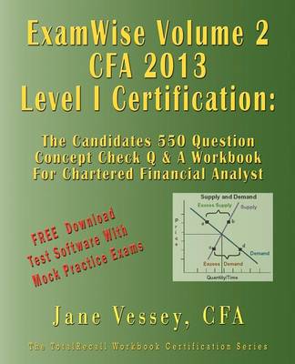 Book cover for Examwise Volume 2 for 2013 Cfa Level I Certification the Second Candidates Question and Answer Workbook for Chartered Financial Analyst (with Download Practice Exam Software)