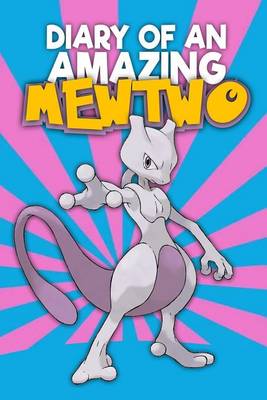 Book cover for Diary of an Amazing Mewtwo