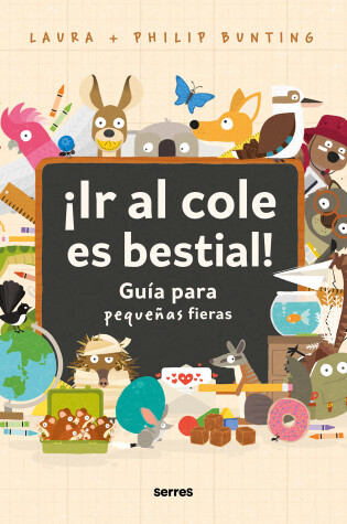 Cover of ¡Ir al cole es bestial!: Guía para pequeñas fieras / The Wild Guide to Starting School