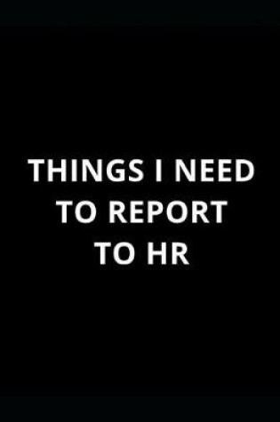 Cover of Things to Report to HR