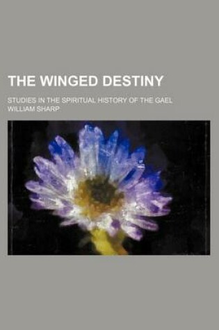 Cover of The Winged Destiny (Volume 5); Studies in the Spiritual History of the Gael