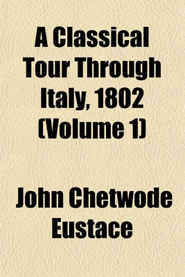 Book cover for A Classical Tour Through Italy, 1802 (Volume 1)