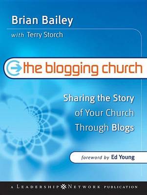 Book cover for The Blogging Church: Sharing the Story of Your Church Through Blogs