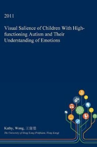 Cover of Visual Salience of Children with High-Functioning Autism and Their Understanding of Emotions