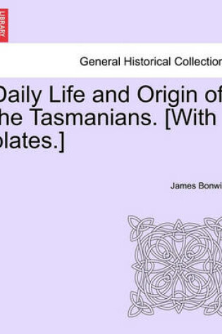 Cover of Daily Life and Origin of the Tasmanians. [With Plates.]