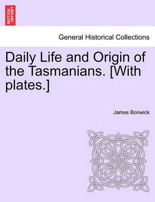 Book cover for Daily Life and Origin of the Tasmanians. [With Plates.]