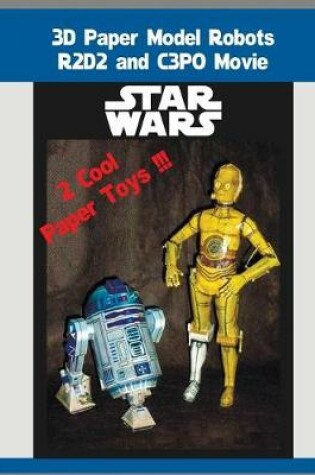 Cover of 3D Paper Model Robots R2D2 and C3PO Movie Star Wars