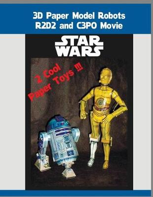 Book cover for 3D Paper Model Robots R2D2 and C3PO Movie Star Wars