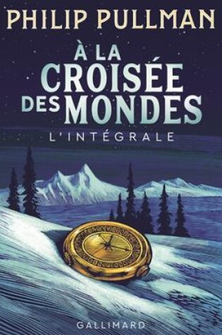 Cover of A LA CROISEE DES MONDES L'INTEGRALE