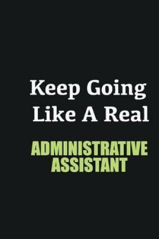 Cover of Keep Going Like a Real Administrative Assistant