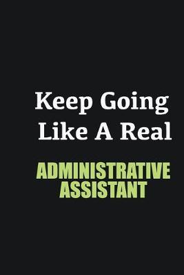 Book cover for Keep Going Like a Real Administrative Assistant