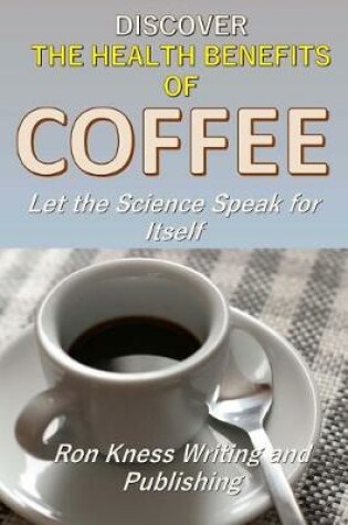 Cover of Discover The Health Benefits of Coffee