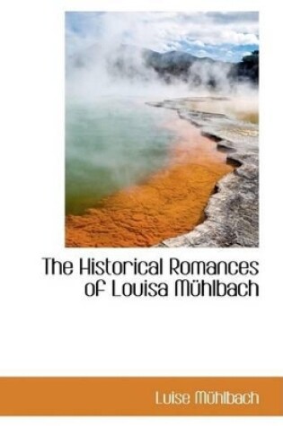 Cover of The Historical Romances of Louisa Muhlbach