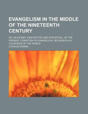 Book cover for Evangelism in the Middle of the Nineteenth Century; Or, an Exhibit, Descriptive and Statistical, of the Present Condition of Evangelical Religion in All Countries of the World