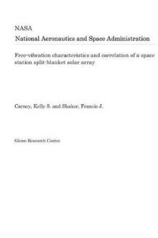 Cover of Free-Vibration Characteristics and Correlation of a Space Station Split-Blanket Solar Array